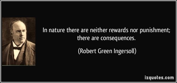 quote-in-nature-there-are-neither-rewards-nor-punishment-there-are-consequences-robert-green-ingersoll-283891